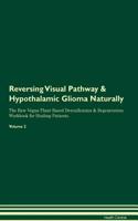 Reversing Visual Pathway & Hypothalamic Glioma: Naturally the Raw Vegan Plant-Based Detoxification & Regeneration Workbook for Healing Patients. Volume 2