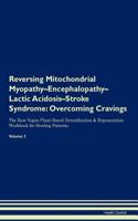 Reversing Mitochondrial Myopathy-Encephalopathy-Lactic Acidosis-Stroke Syndrome: Overcoming Cravings The Raw Vegan Plant-Based Detoxification & Regeneration Workbook for Healing Patients. Volume 3