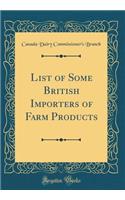List of Some British Importers of Farm Products (Classic Reprint)