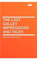 The Last Galley Impressions and Tales