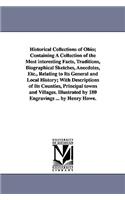 Historical Collections of Ohio; Containing A Collection of the Most interesting Facts, Traditions, Biographical Sketches, Anecdotes, Etc., Relating to Its General and Local History; With Descriptions of Its Counties, Principal towns and Villages. I