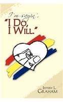 I'm sayin', ''I DO, I WILL. ''
