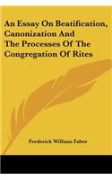 Essay On Beatification, Canonization And The Processes Of The Congregation Of Rites