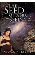 The Seed of Abba...The Seed of the Woman