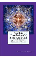 Absolute Dissolution Of Body And Mind: Book 4 Of The Mysteries Of The Redemption Series(5 The Mysteries of the Redemption: A Treatise on Out-Of-Body Travel and Mysticism)