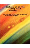 Cashing in on the Scrap Gold Business..................the Revised I Told You So Edition by Richard Frankel