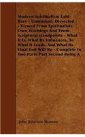 Modern Spiritualism Laid Bare - Unmasked, Dissected - Viewed From Spiritualists' Own Teachings And From Scriptural Standpoints - What It Is, What Its Influences, To What It Leads, And What Its Final End Will Be - Complete In Two Parts Part Second B