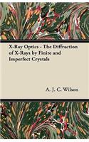 X-Ray Optics - The Diffraction of X-Rays by Finite and Imperfect Crystals