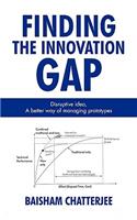 Finding the innovation gap: Disruptive idea, A better way of managing prototypes: Disruptive idea, A better way of managing prototypes