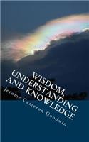 Wisdom, Understanding And Knowledge