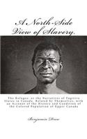 North-Side View of Slavery.: The Refugee: or the Narratives of Fugitive Slaves in Canada. Related by Themselves, with an Account of the History and Condition of the Colored Popu