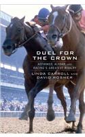 Duel for the Crown: Affirmed, Alydar, and Racing's Greatest Rivalry: Affirmed, Alydar, and Racing's Greatest Rivalry