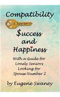 Compatibility a Key to Success and Happiness: With a Guide for Lonely Seniors Looking for Spouse Number 2