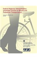 Federal Highway Administration University Course on Bicycle and Pedestrian Transportation