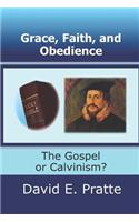 Grace, Faith, and Obedience: The Gospel or Calvinism?