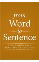 From Word to Sentence: A Guide to Grammar, Usage, and Sentence Style