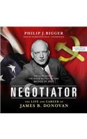 Negotiator Lib/E: The Life and Career of James B. Donovan