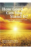 How Good Can You Stand It?: Flourishing Mental Health through Understanding The Three Principles(English)