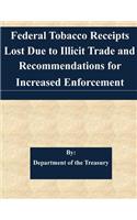 Federal Tobacco Receipts Lost Due to Illicit Trade and Recommendations for Increased Enforcement