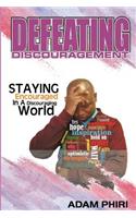 Defeating Discouragement: staying encouraged in a discouraged world