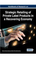 Handbook of Research on Strategic Retailing of Private Label Products in a Recovering Economy