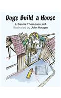 Dogs Build a House