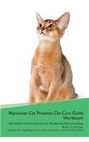 Abyssinian Cat Presents: Cat Care Guide Workbook Abyssinian Cat Presents Cat Care Workbook with Journalling, Notes, to Do List. Includes: Skin, Shedding, Ear, Paw, Nail, Dental, Eye, Care, Grooming & More