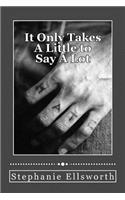 It Only Takes A Little to Say A Lot