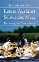 Letzte Ausfahrt Schwarzes Meer: Unterwegs Im Donaudelta