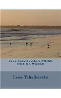 Leon Tchaikovsky's Phish Out of Water