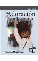 Adoración como estilo de vida: Curso Básico de la Escuela de Liderazgo(3 Curso Básico de la Escuela de Liderazgo)