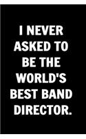 I Never Asked to be the World's Best Band Director. Coworkers Funny Journal