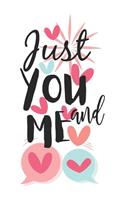 Just You And ME Cute Hand-Drawn Valentine Gift Notebook: Share your love on Valentine's day with the people you love. Best Gift Ever!