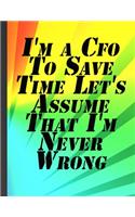 I'm a Cfo To Save Time Let's Assume That I'm Never Wrong