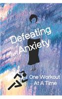 Defeating Anxiety One Workout At A Time: Anxiety/Depression & Workout Logbook/Tracker 6" X 9" Paperback Beautiful Matte Finish