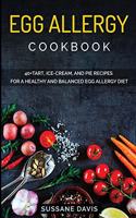 Egg Allergy Cookbook: 40+Tart, Ice-Cream, and Pie recipes for a healthy and balanced Egg Allergy diet