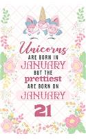 Unicorns Are Born In January But The Prettiest Are Born On January 21: Cute Blank Lined Notebook Gift for Girls and Birthday Card Alternative for Daughter Friend or Coworker