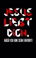Jesus Liebt Dich. Aber Ich Bin Sein Favorit!: Liniertes Notizbuch Din-A5 Heft für Notizen