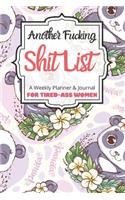 Another Fucking Shit List A Weekly Planner & Journal For Tired-Ass Women