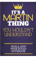 It's A Martin Thing You Wouldn't Understand Small (6x9) Wide Ruled Notebook