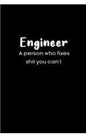 Engineer A person who fixes shit you can't notebook gifts
