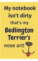 My Notebook Isn't Dirty That's My Bedlington Terrier's Nose Art: For Bedlington Terrier Dog Fans