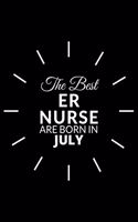 The Best Er Nurse Are Born in July: Emergency Room Nurse Gift Notebook: A Journal to collect Quotes, Memories, and Stories of your Patients.