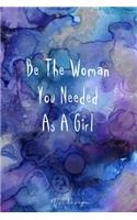 Be The Woman You Needed As A Girl: Inspirational Quotes for the Girl Bosses Blank Lined Notebook Journal Pocket Size To Write in for Adult Blue Watercolor Matte Cover Sizes 6 X 9 Inch