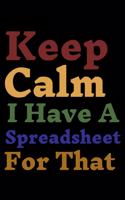 Keep Calm I Have A Spreadsheet For That