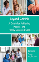 Beyond Cahps: A Guide for Achieving Patient- And Family-Centered Care