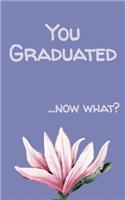 You Graduated...Now What?: 5x8 150 page Journal-Style Notebook perfect for the most passive-aggressive graduation present imaginable.
