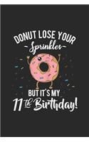 donut lose your sprinkles but it's my 11th birthday!: Kids Funny 11th Birthday Donut BDay Party Gift Journal/Notebook Blank Lined Ruled 6x9 100 Pages
