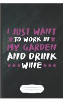 I Just Want to Work in My Garden and Drink Wine