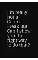 I'm really not a Control Freak But... Can I show you the right way to do that?